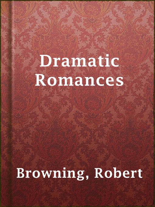 Title details for Dramatic Romances by Robert Browning - Available